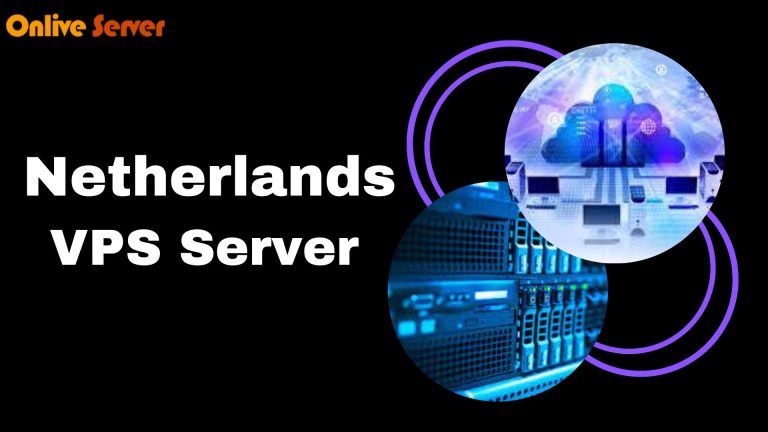 Netherlands VPS Server – Great Hosting Solution for Higher Traffic Website from Onlive Server