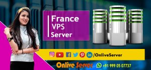 Best Option to Choose France VPS Server Hosting for Your Business Need - Onlive Server