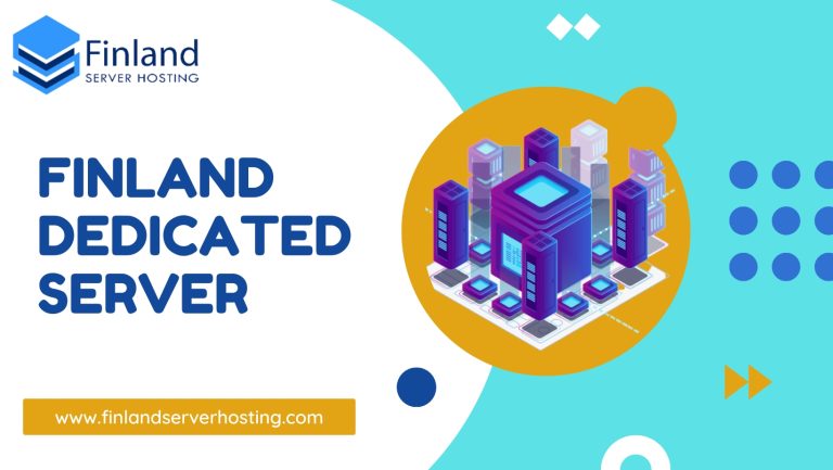 Get the most out of your website with a Finland Dedicated Server – Finland Server Hosting