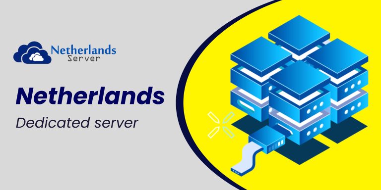 Netherlands Dedicated Server – A High-Tech Hosting Solution from Netherlands Server
