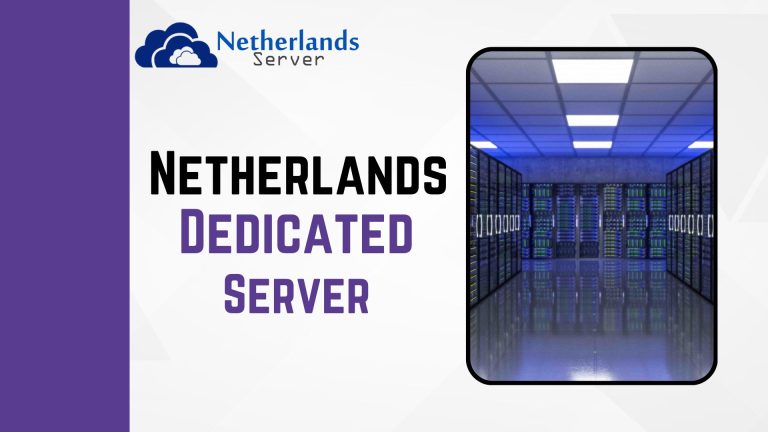 The Ideal Choice for Netherlands Dedicated Server