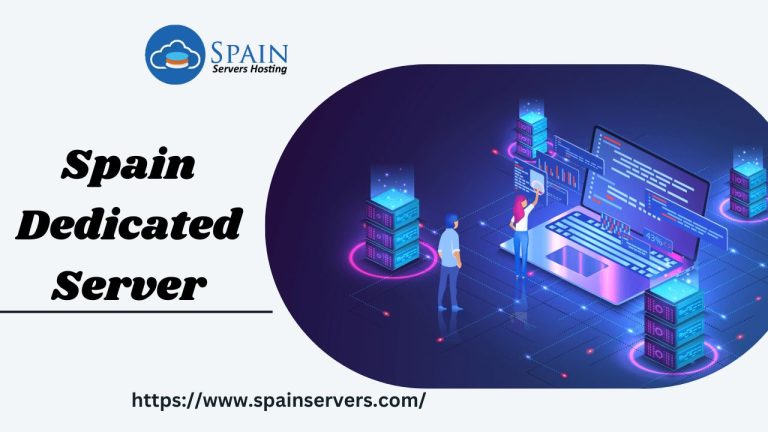 Spain Servers Hosting Provides Spain Dedicated Server: The Key to Online Success in 2023