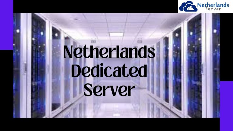 Get the Power and Flexibility of Netherlands Dedicated Server