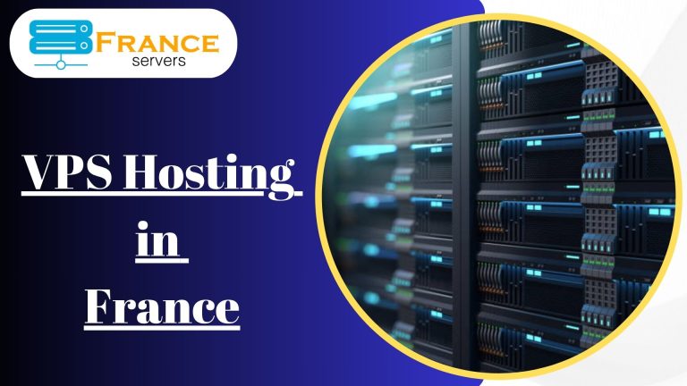 Unlocking the Potential of VPS Hosting in France for Your Business
